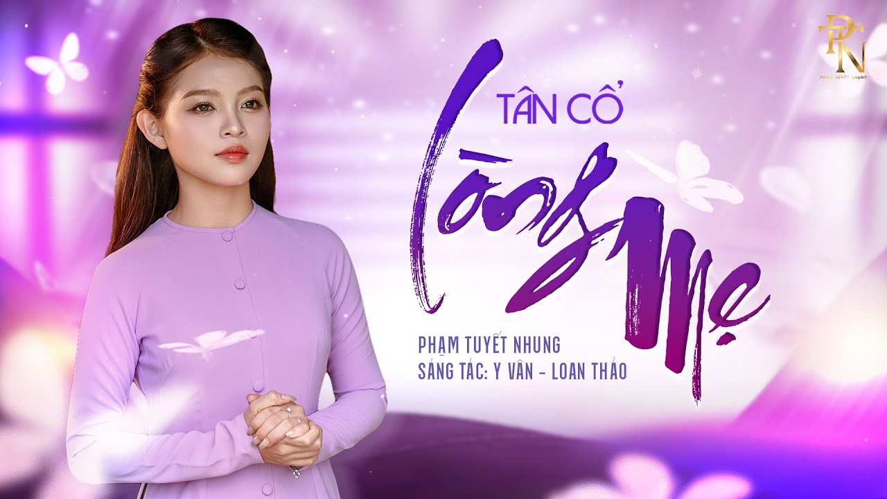 Phạm Tuyết Nhung - T&acirc;n Cổ L&Ograve;NG MẸ | Official Music Video