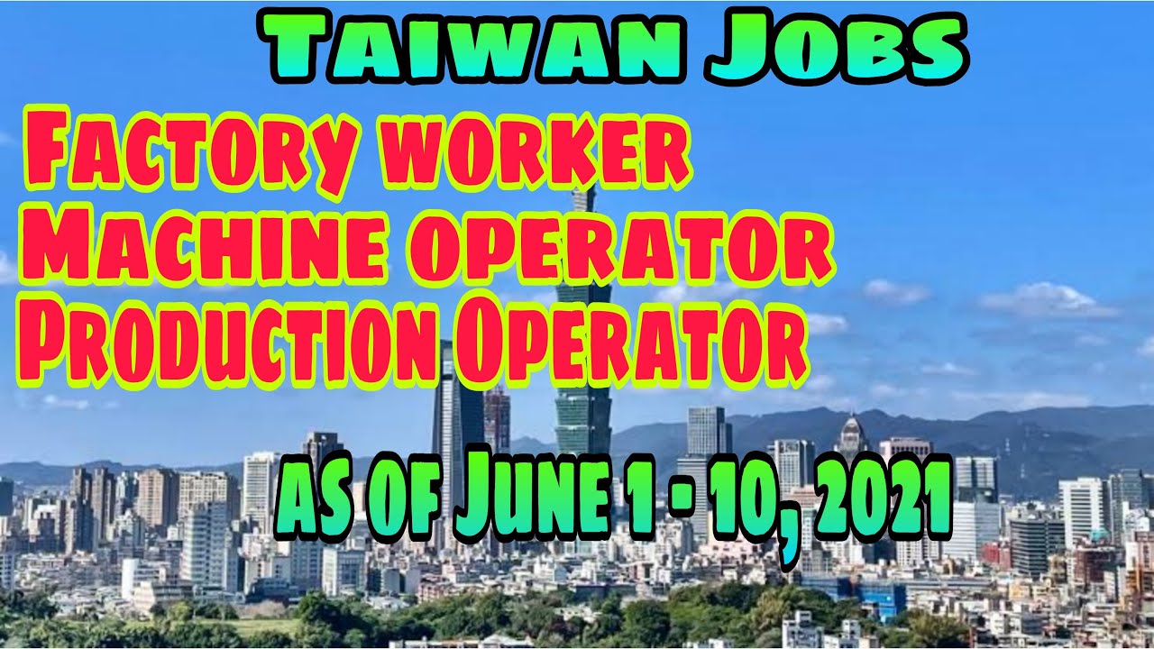 TAIWAN JOBS FACTORY WORKER, MACHINE OPERATOR, PRODUCTION OPERATOR.