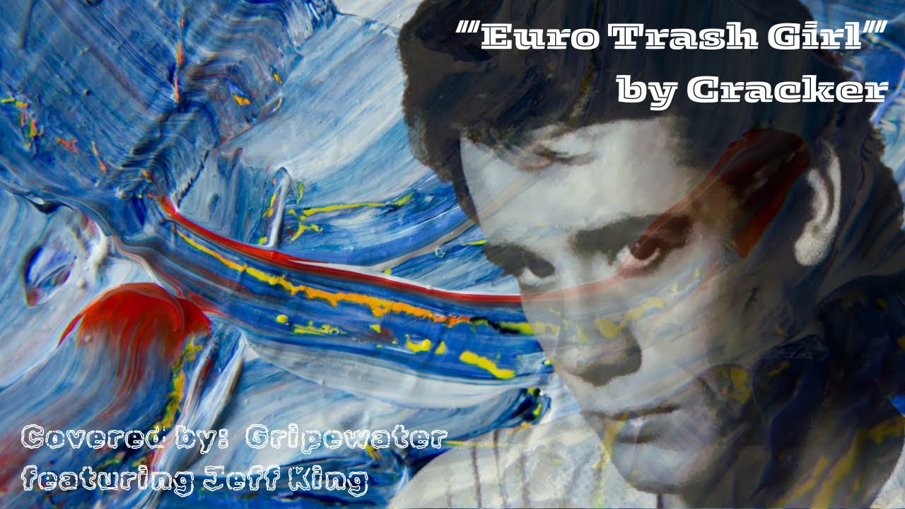 “Euro Trash Girl” by Cracker covered by Gripewater featuring Jeff King