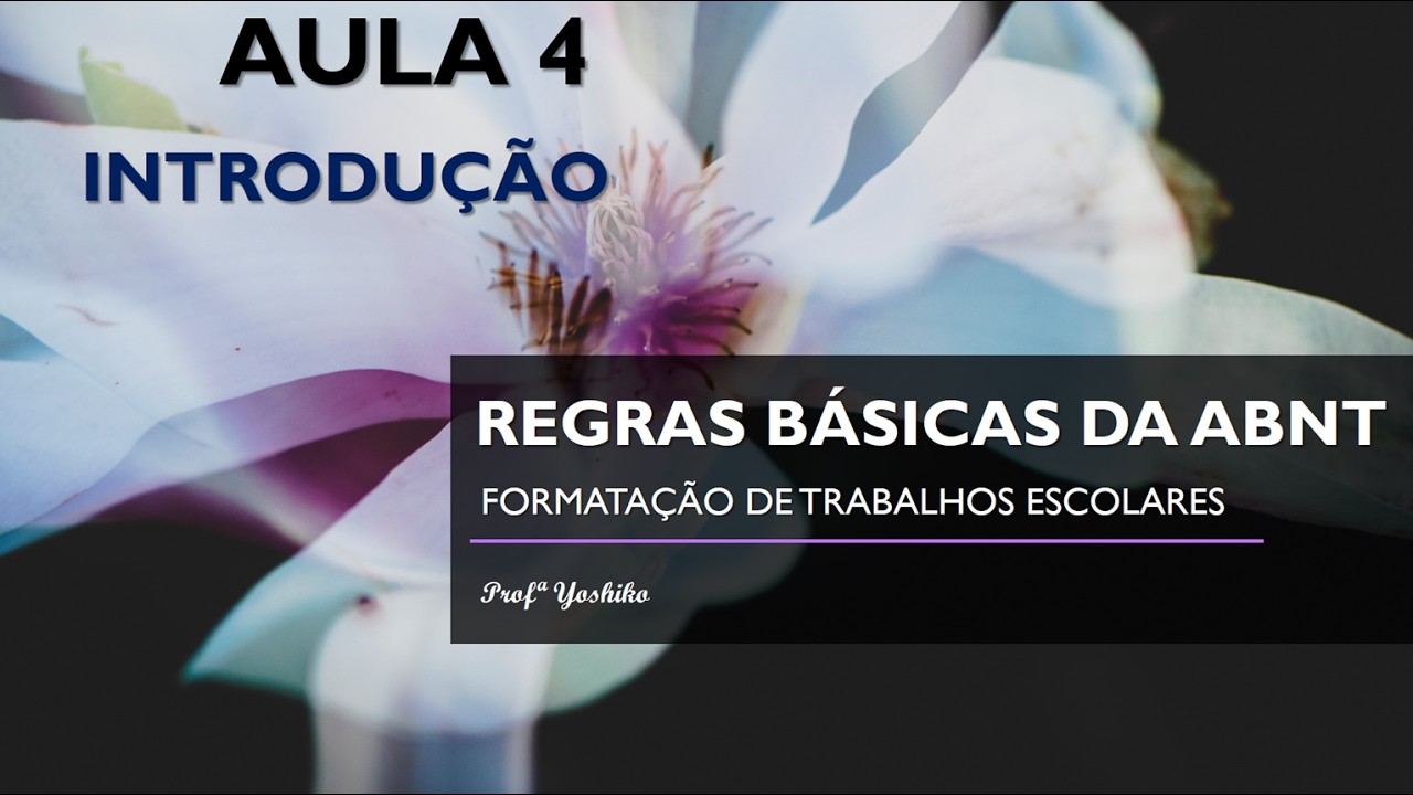 Aula 4 - Como fazer a Introdução - Regras básicas de trabalhos escolares ABNT