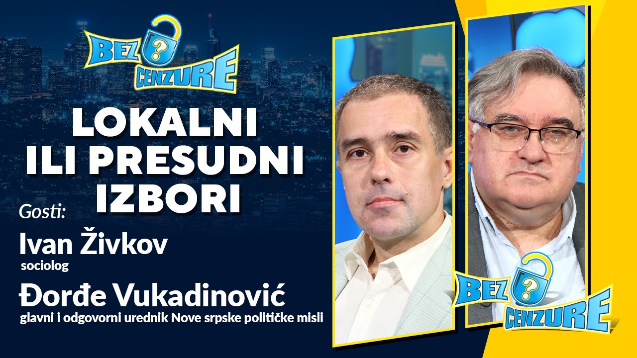 UŽIVO | BEZ CENZURE | Lokalni ili presudni izbori | Ivan Živkov i Đorđe Vukadinović
