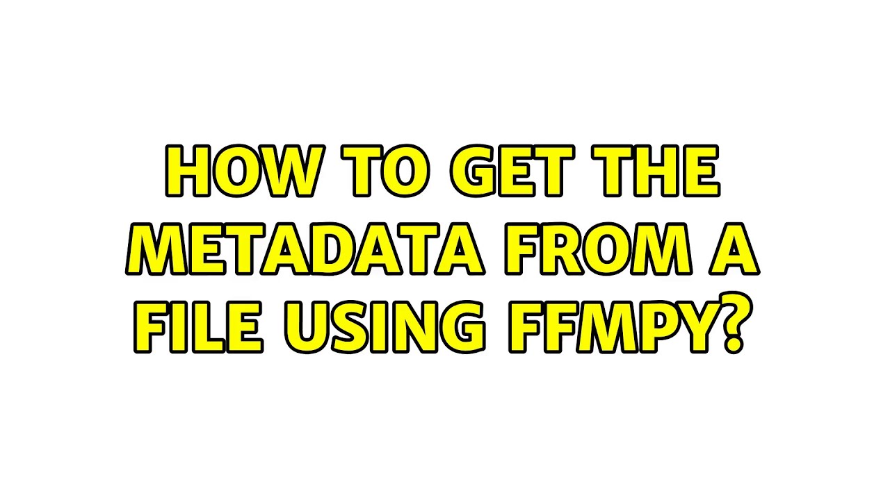 How to get the metadata from a file using ffmpy?