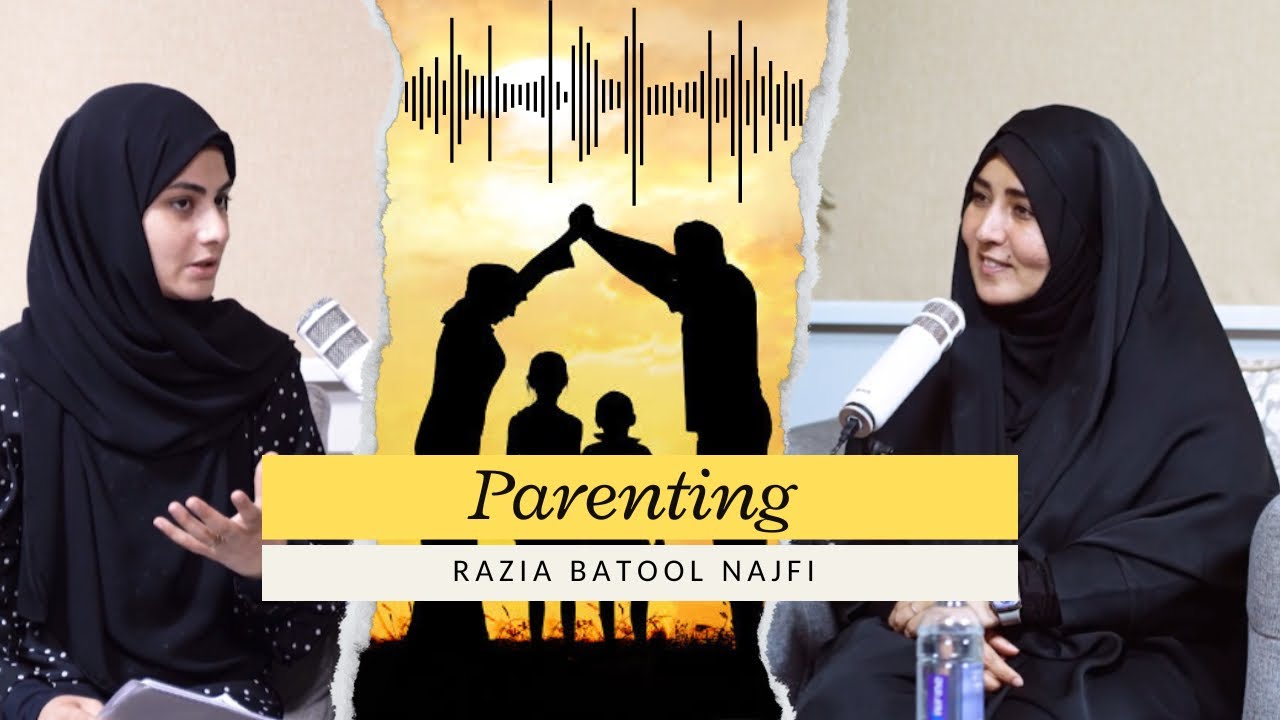Parenting Podcast by Alima Razia Batool Najafi | Real Talk for Raising the Next Generation | Islam