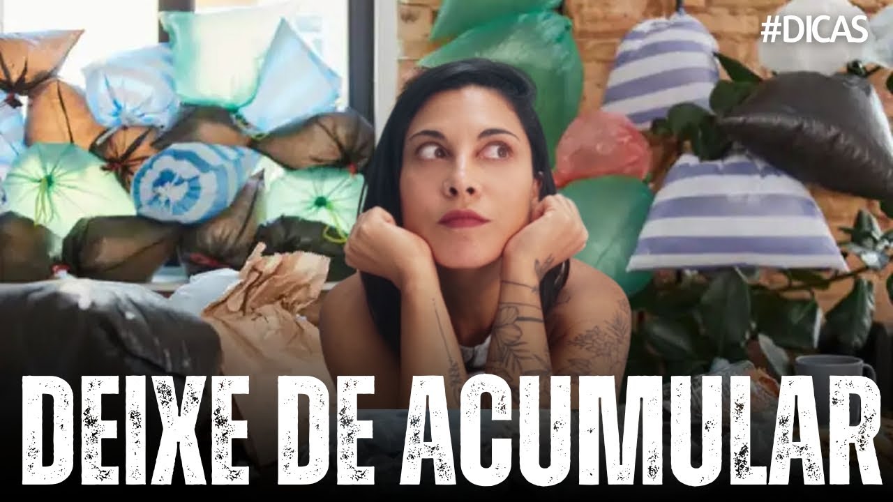16 Dicas diferentes para DEIXAR DE ACUMULAR