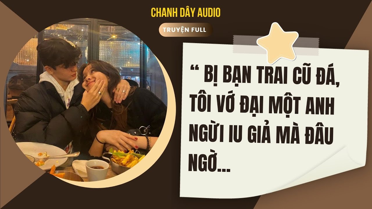 [Truyện audio] BỊ BẠN TRAI CŨ Đ&Aacute;, T&Ocirc;I VỚ ĐẠI MỘT ANH NGƯỜI Y&Ecirc;U GIẢ M&Agrave; Đ&Acirc;U NGỜ... (full)