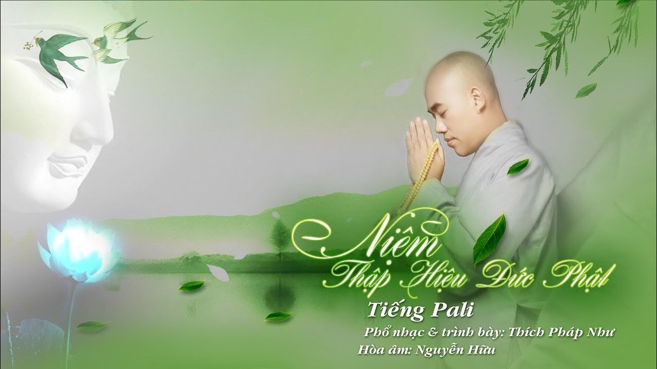 Thích Pháp Như - NIỆM THẬP HIỆU ĐỨC PHẬT TIẾNG PALI (THE BUDDHA'S PRAYER)