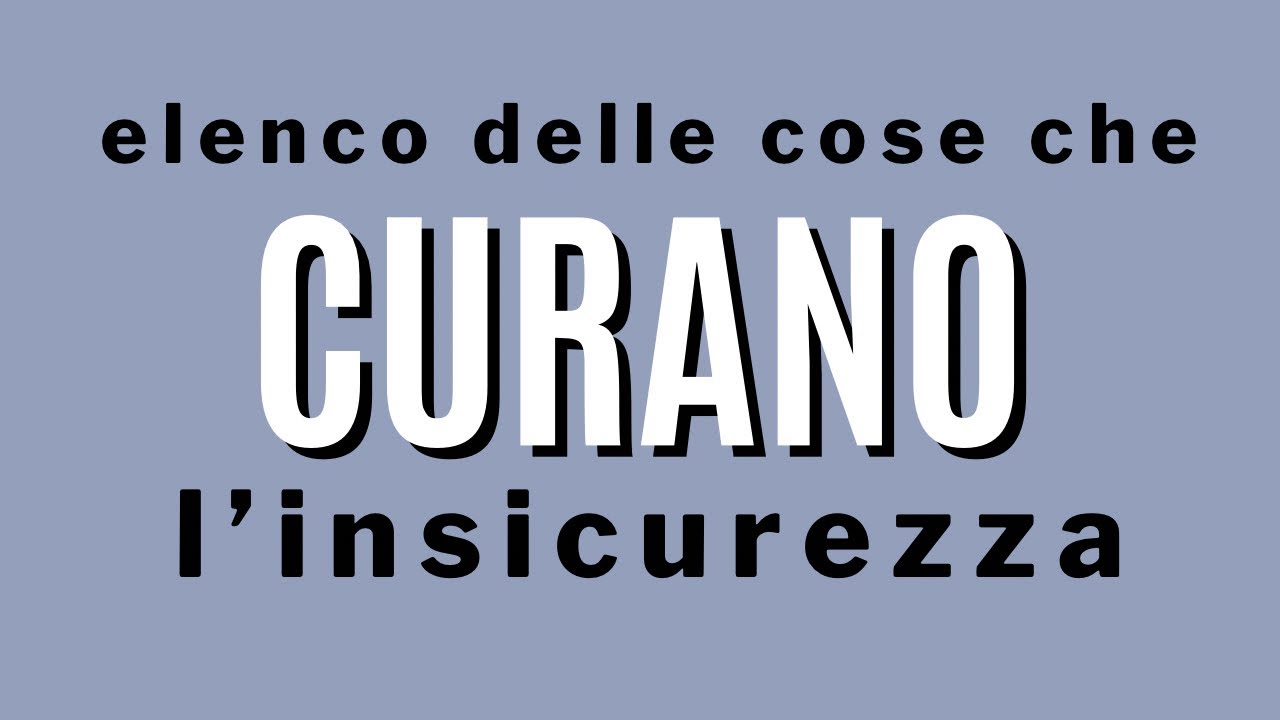 elenco delle cose che curano l'insicurezza