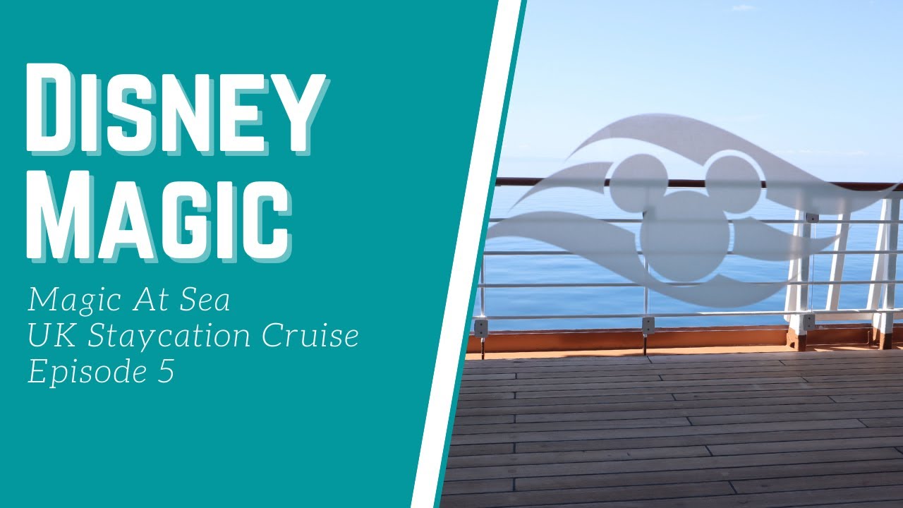 DISNEY MAGIC UK STAYCATION | AT SEA 2021| PART 5