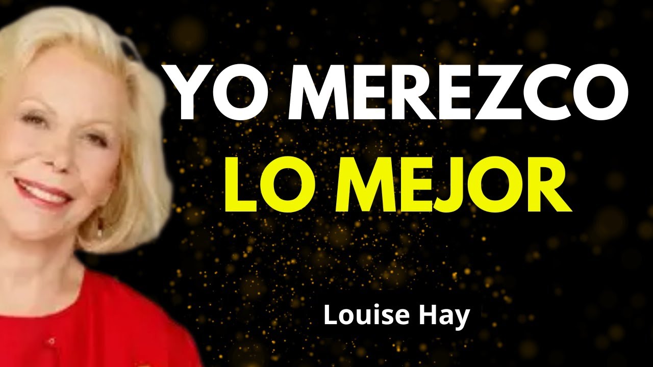 Afirmaciones de Merecimiento para Transformar tu Vida - Louise Hay