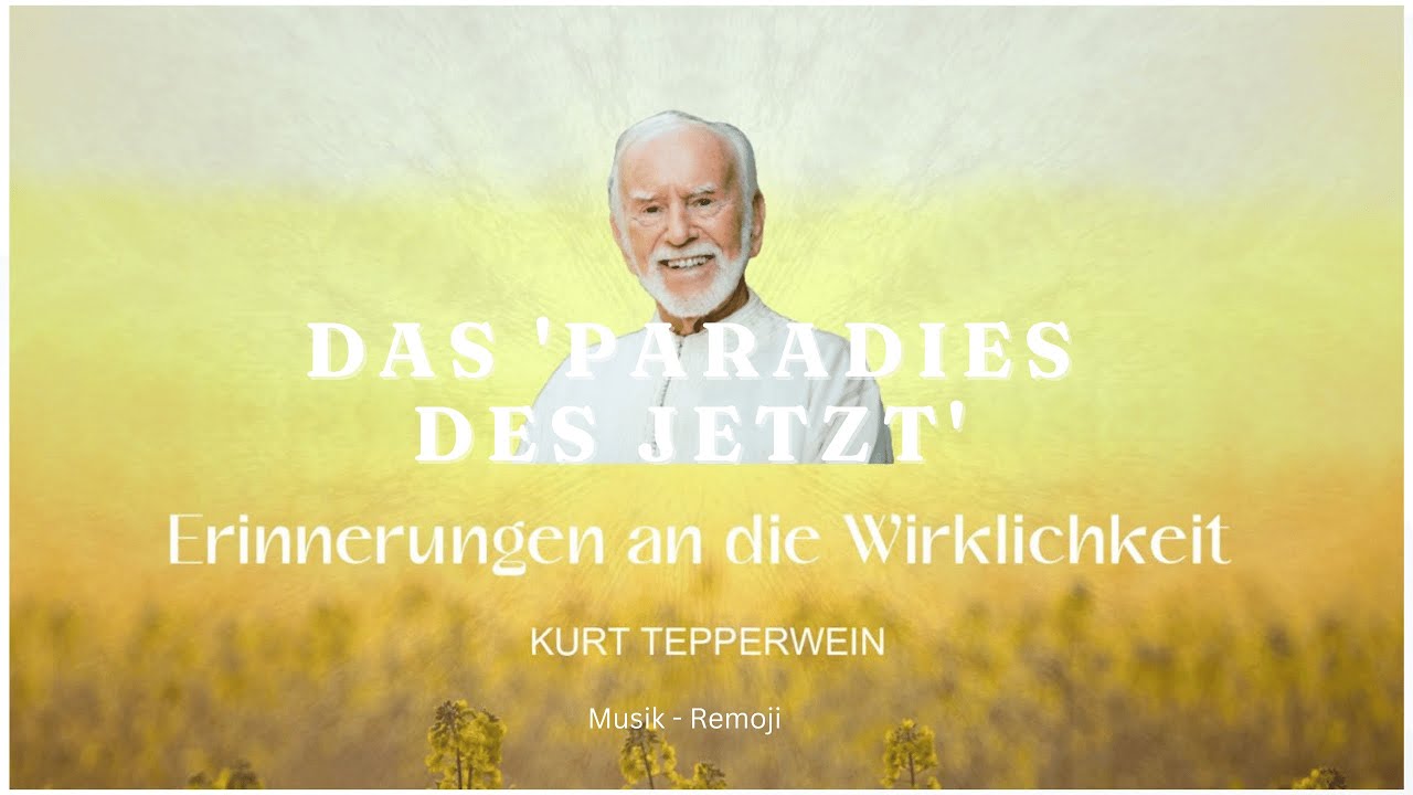 Kurt Tepperwein: 'Erinnerungen an die Wirklichkeit' - DAS 'PARADIES DES JETZT' & Musik: by Remoji