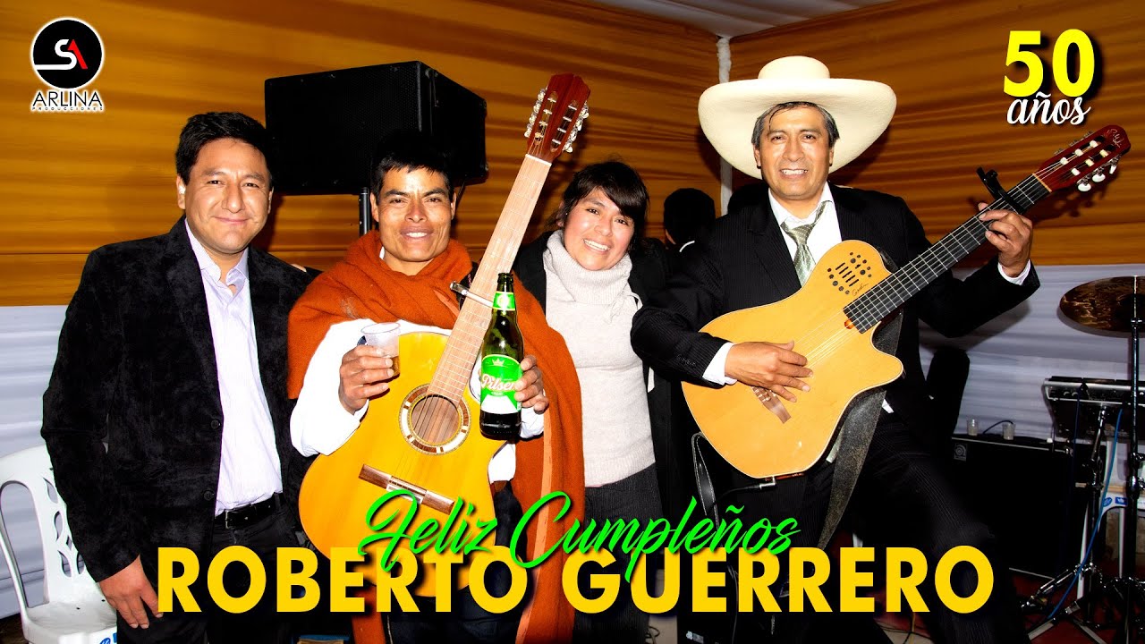 Feliz Cumpleaños Roberto Guerrero | JILGUERO HUAMACHUQUINO  2021