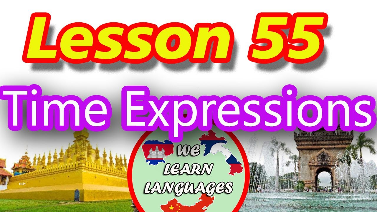 Ep104, Learn Lao Language, Lesson 55, Learn simple Lao, Time Expressions, We learn languages