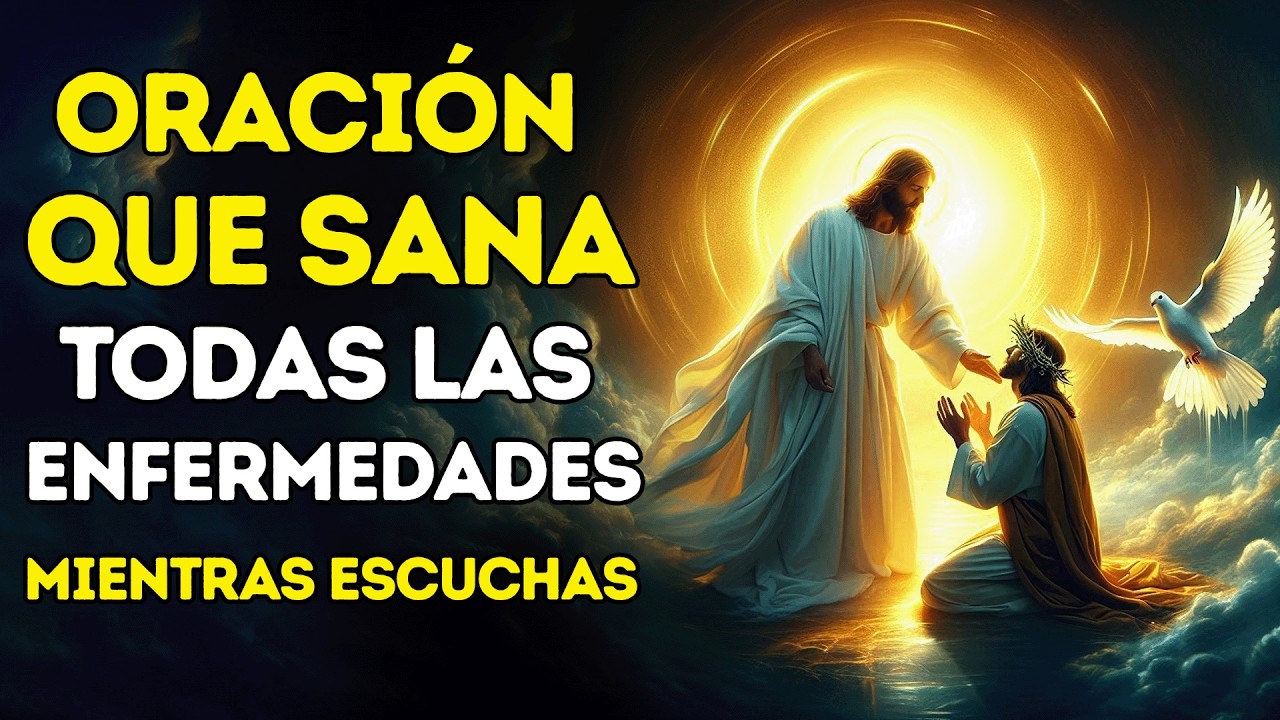 ORACIÓN MILAGROSA QUE SANA TODAS LAS ENFERMEDADES | RECIBA SANACIÓN MIENTRAS ESCUCHAS