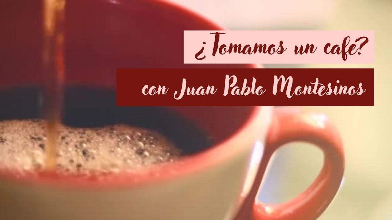 ¿Tomamos un café? ... con Juan Pablo Montesinos