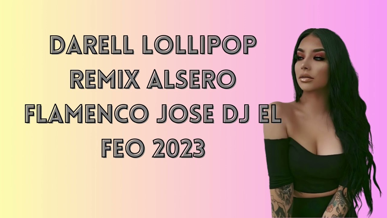 DARELL LOLLIPOP REMIX SALSERO FLAMENCO JOSE DJ EL FEO 2023