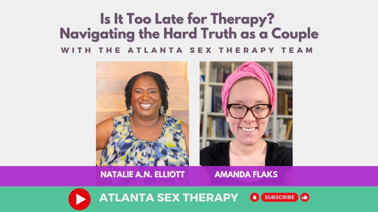 Is It Too Late for Therapy? Navigating the Hard Truth as a Couple | Atlanta Sex Therapy