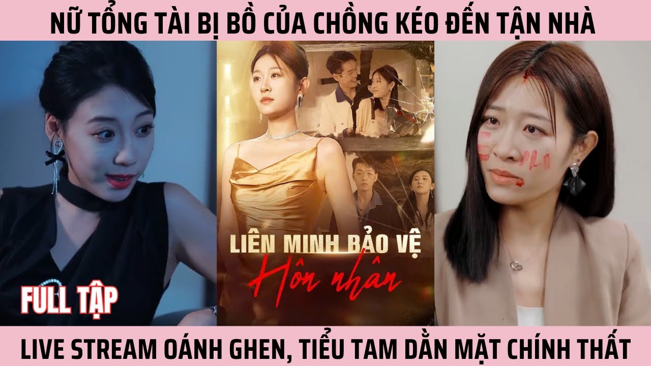 Liên Minh Bảo Vệ Hôn Nhân, Nữ Tổng Tài Bị Bồ Của Chồng Kéo Đến Tận Nhà Oánh Ghen