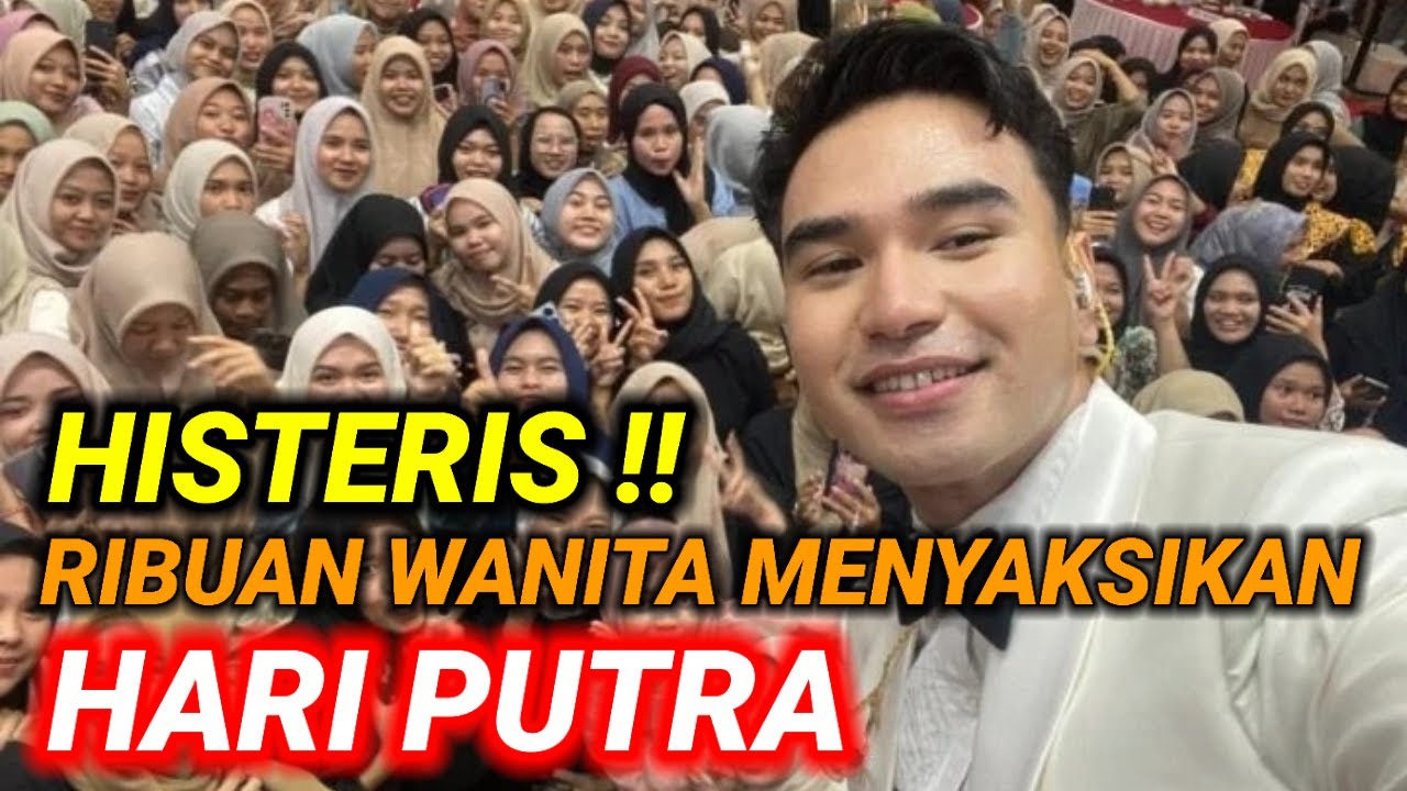 HISTERIS !! RIBUAN WANITA MENYAKSIKAN HARI PUTRA !?