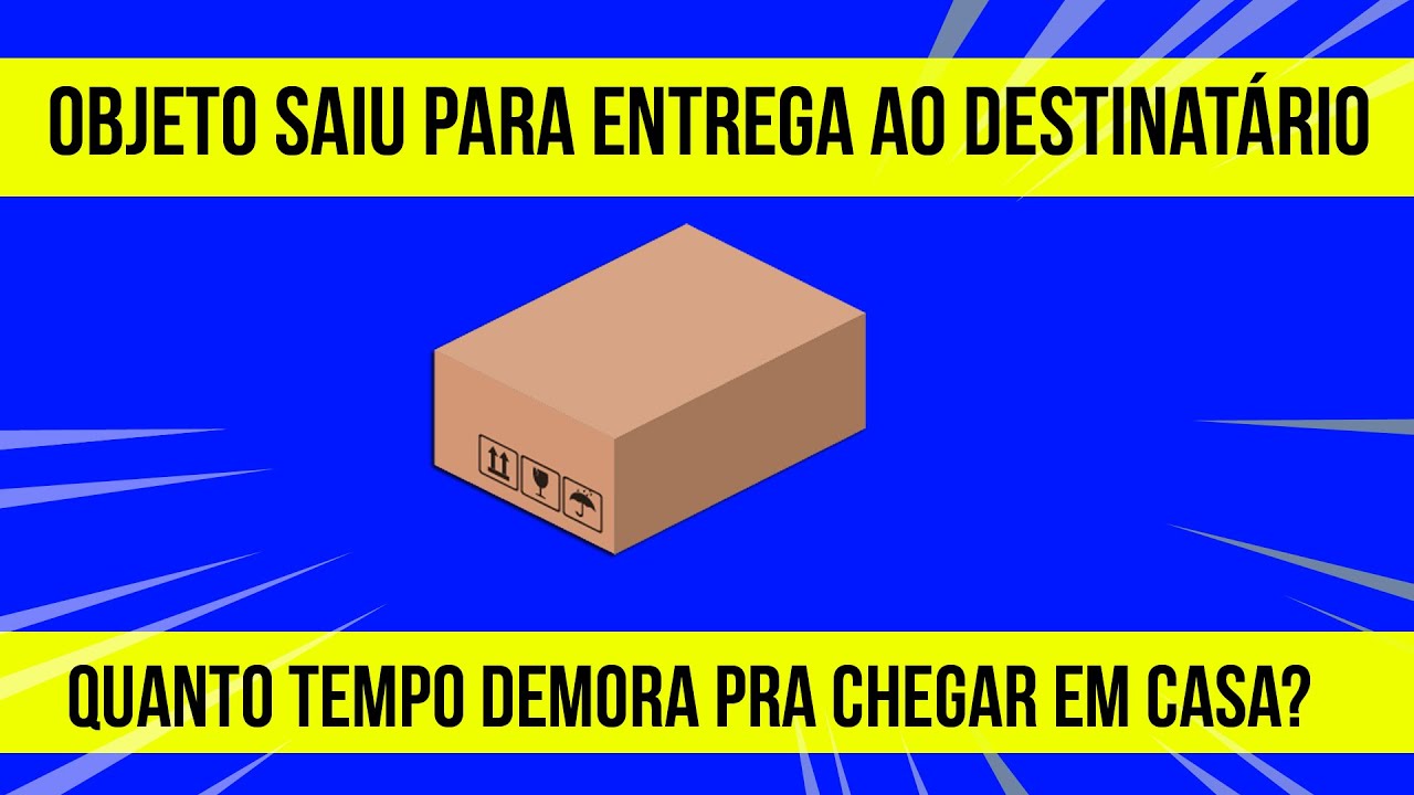 OBJETO SAIU PARA ENTREGA AO DESTINAT&Aacute;RIO QUANTO TEMPO DEMORA PRA CHEGAR EM CASA?
