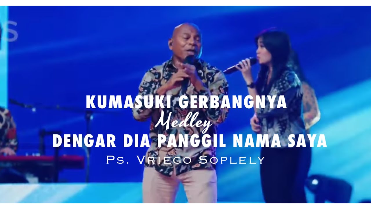 Kumasuki GerbangNya Medley Dengar Dia panggil nama saya by Ps. Vriego Soplely feat GSJS Worship