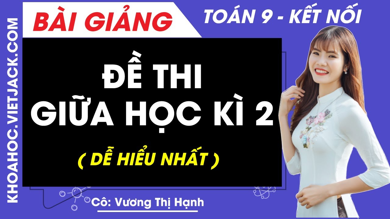 Đề thi Giữa kì 2 - Toán 9 - Kết nối tri thức (DỄ HIỂU NHẤT)