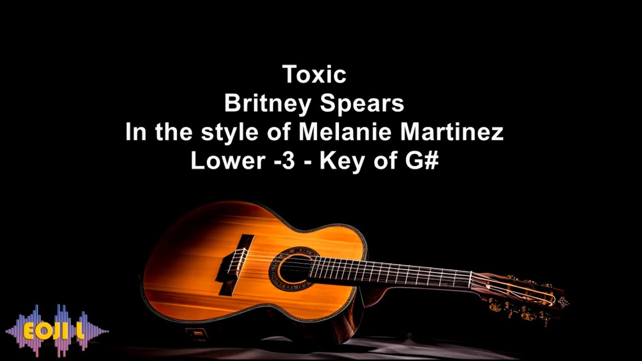 Toxic - Britney Spears - In the style of Melanie Martinez - Lower  -3 Key of G#