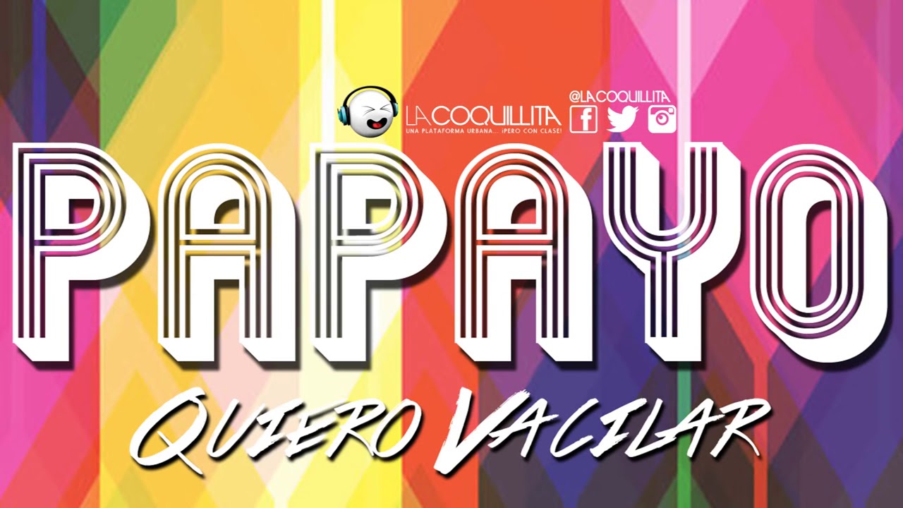 Papayo quiero vacilar                             ( salsa)