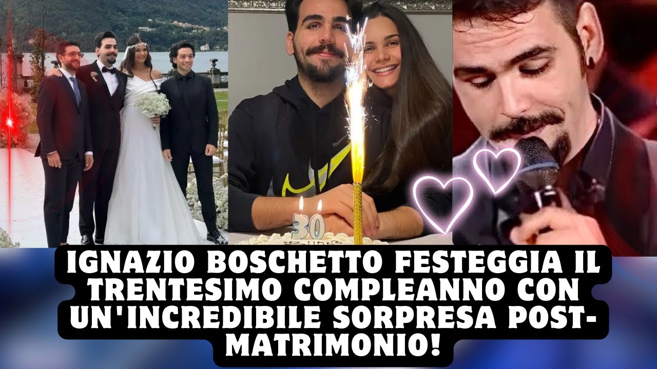 Ignazio Boschetto Festeggia il trentesimo compleanno con un'Incredibile Sorpresa Post-Matrimonio!