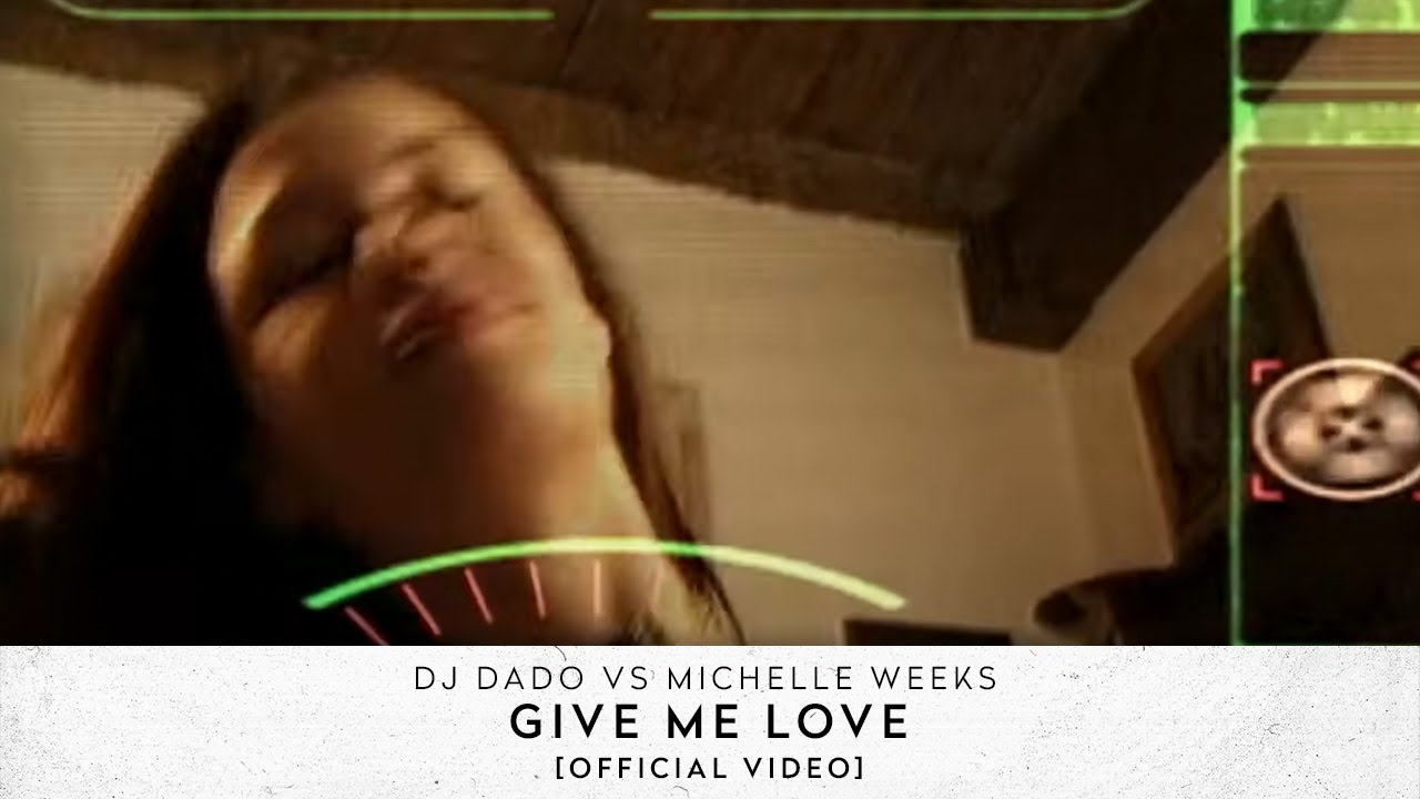 Dj Dado vs. Michelle Weeks - Give Me Love  [Official Video]