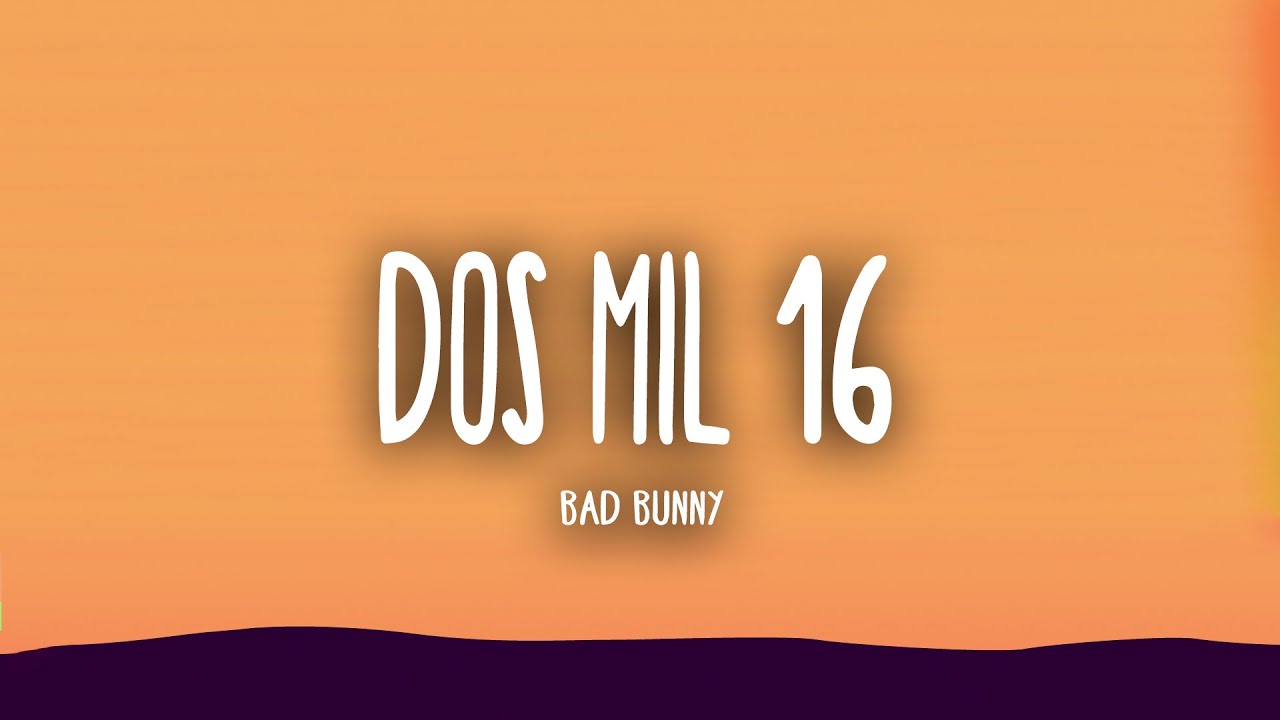 Bad Bunny - Dos Mil 16 (Letra/Lyrics) | Un Verano Sin Ti