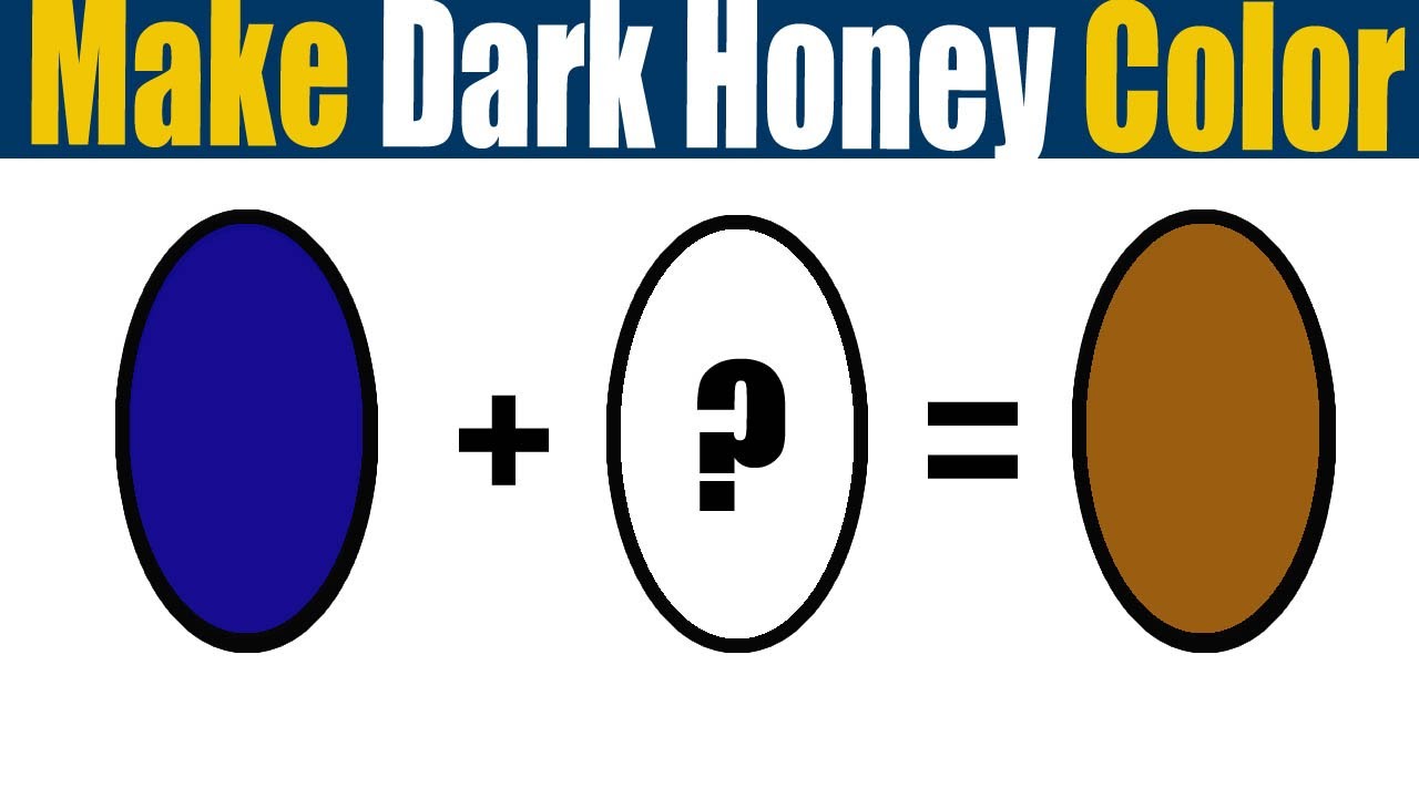 How To Make Dark Honey Color  What Color Mixing To Make Dark Honey
