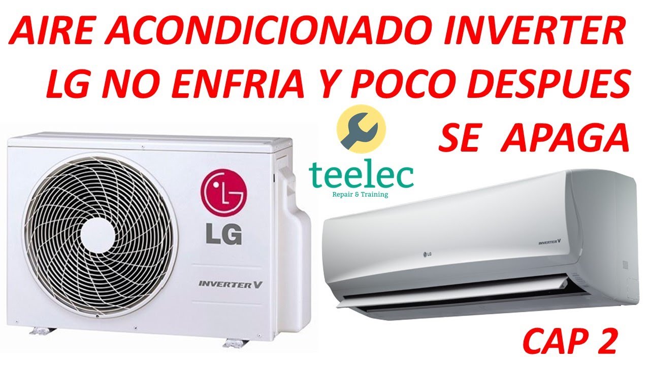Aire Acondiconado Inverter LG, No Enfria, Falla localizada en Unidad Condensadora Cap. 2