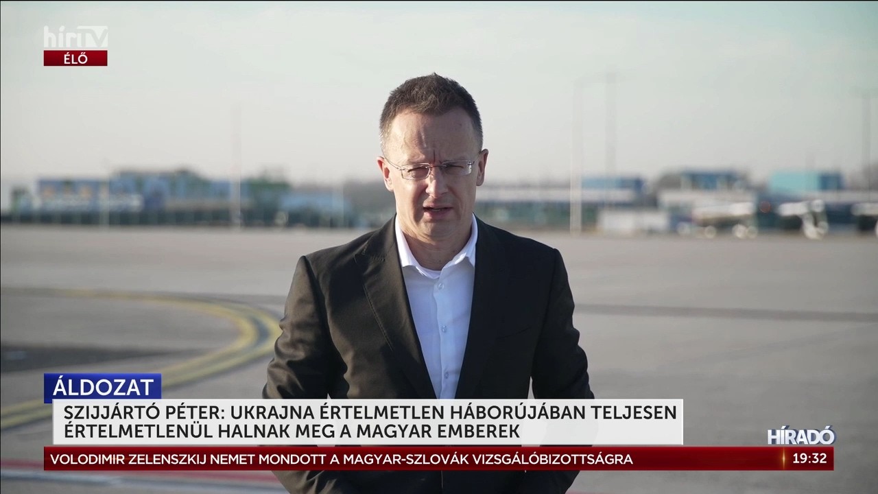 Szijjártó Péter: Ukrajna értelmetlen háborújában teljesen értelmetlenül halnak meg a magyar emberek