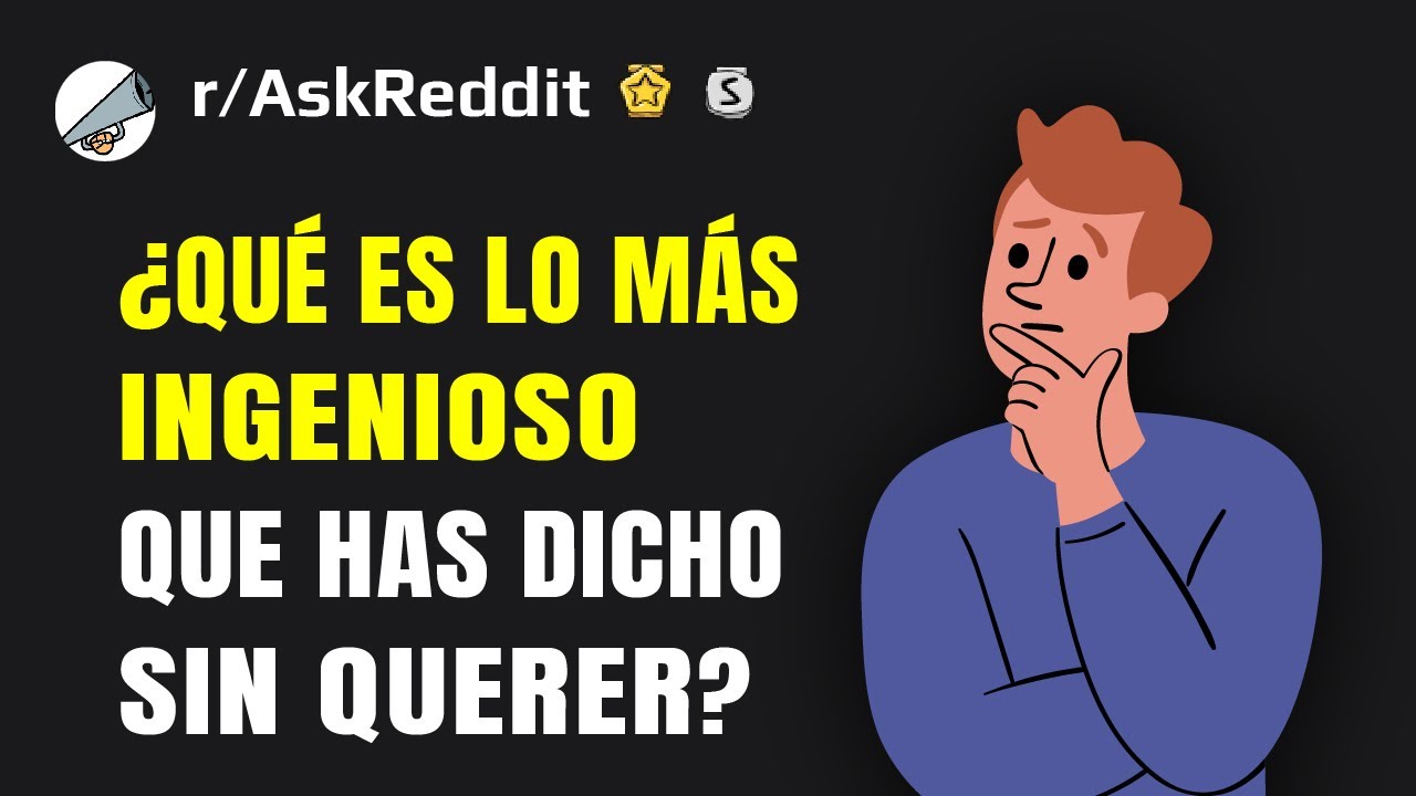 ¿Cuál es la cosa más genial que has dicho accidentalmente en el calor del momento? Reddit en español