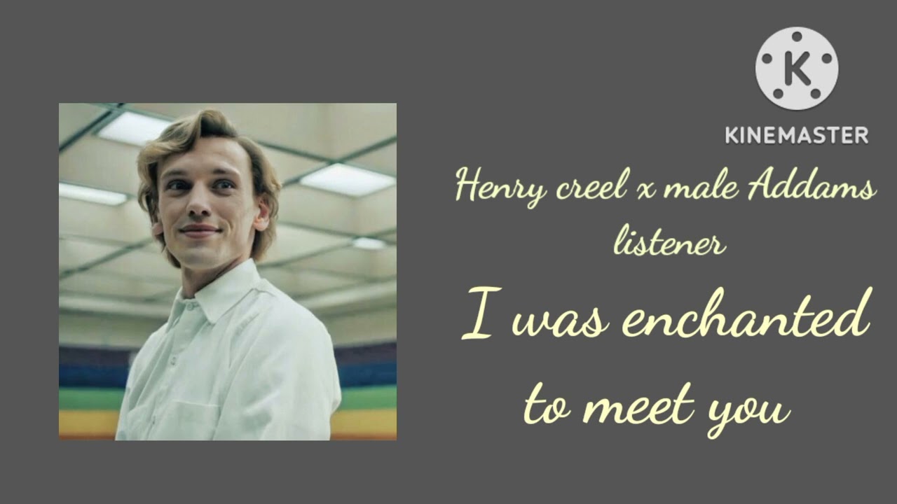 Henry creel x Male Addams listener I was enchanted to meet you asmr (stranger things)