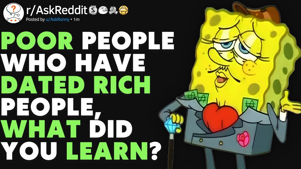Poor People Share What They Have Learned From Dating RICH People! (r/AskReddit)