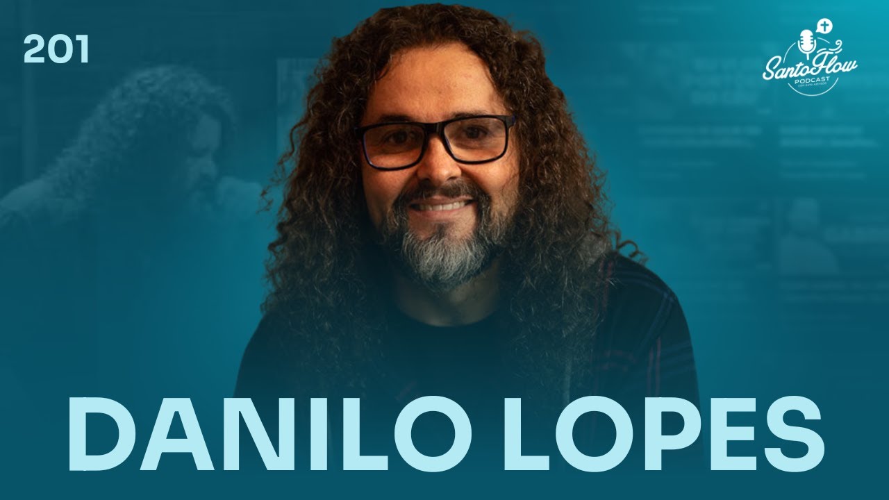 DANILO LOPES | SantoFlow Podcast #201