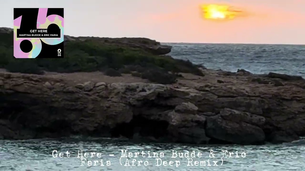Get Here - Martina Budde & Eric Faria (Afro Deep Remix)