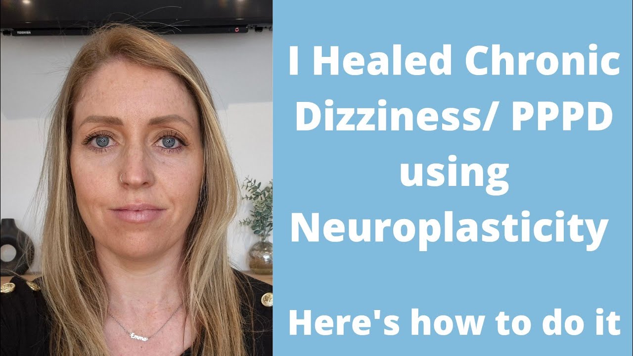 PPPD Recovery: Using Neuroplasticity to Heal PPPD/ Chronic Dizziness