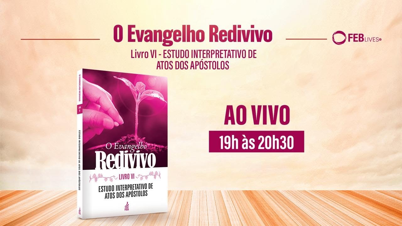 #32 Estudo O Evangelho Redivivo | Livro VI - Estudo Interpretativo de Atos dos Apóstolos