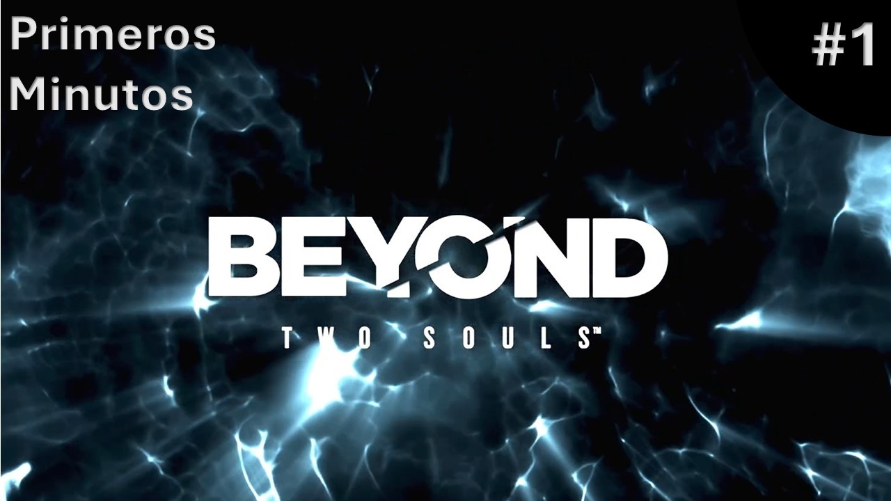 Primeros Minutos | Tenemos Poderes | Beyond: Two Souls