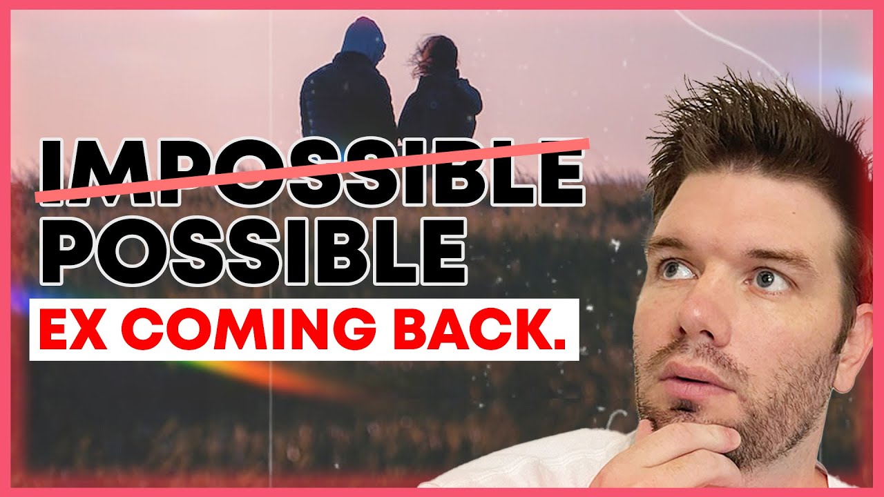 If You Think Your Ex Will Never Come Back (Watch This)