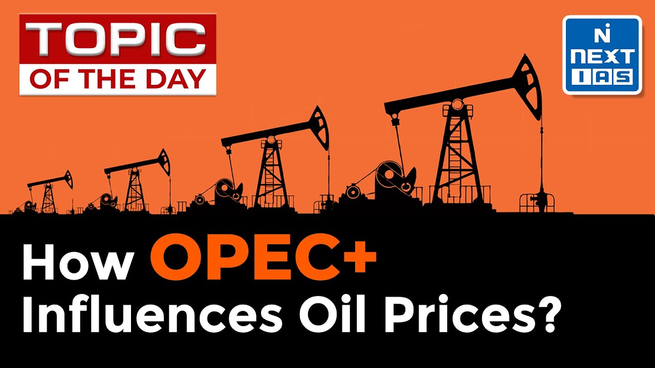 OPEC and OPEC+ | How OPEC+ Influences Oil Price? | UPSC Current Affairs