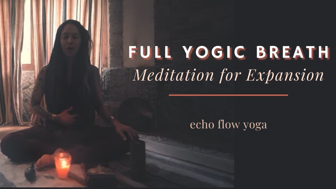 Full Yogic Breathing | Meditation for Expansion with Echo Flow Yoga