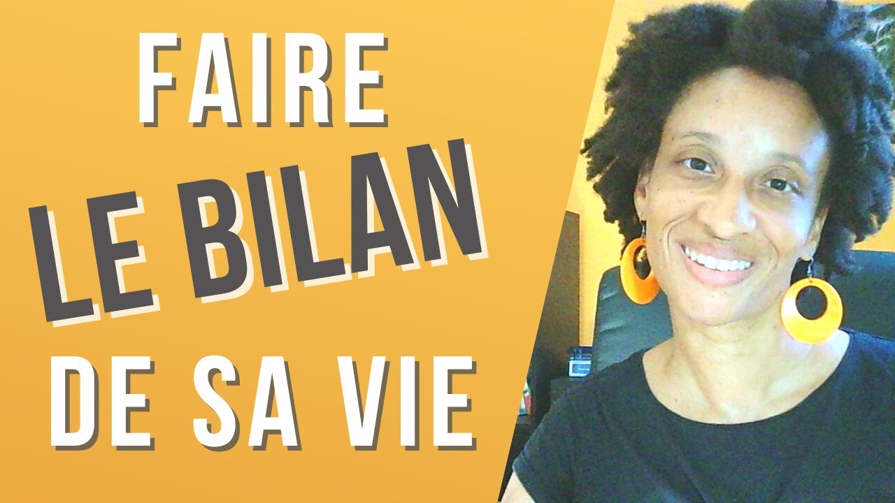Faire le point : Comment Faire Un Bilan De Sa Vie ?