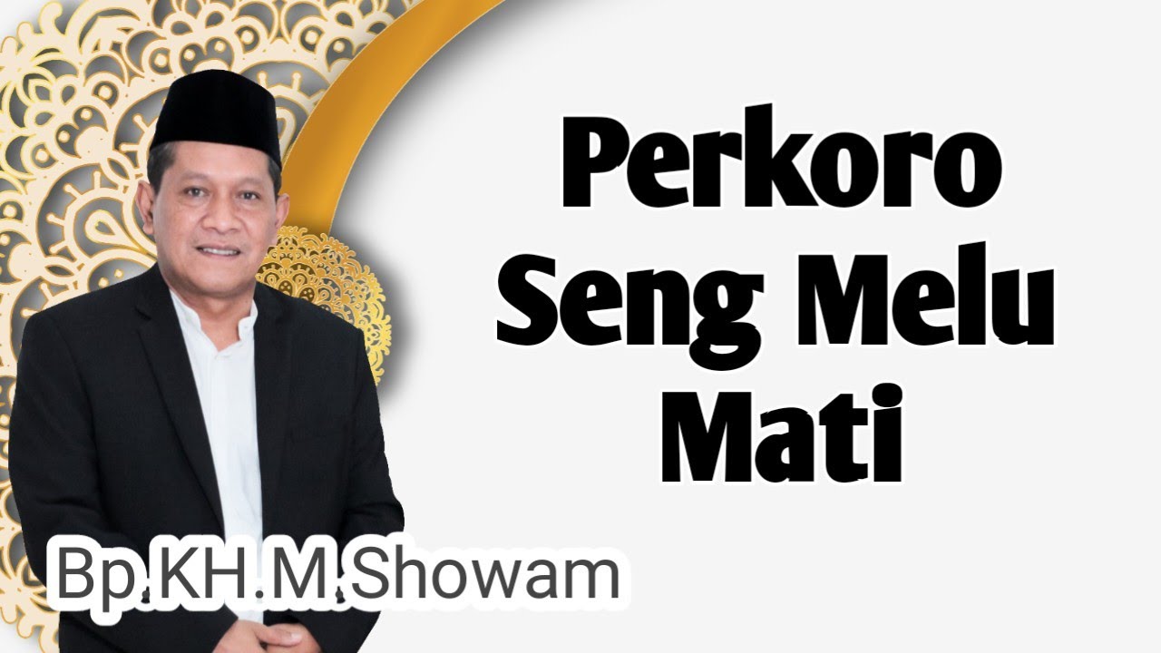 Bp.KH.M.Showam__ Perkoro Seng Melu Mati __