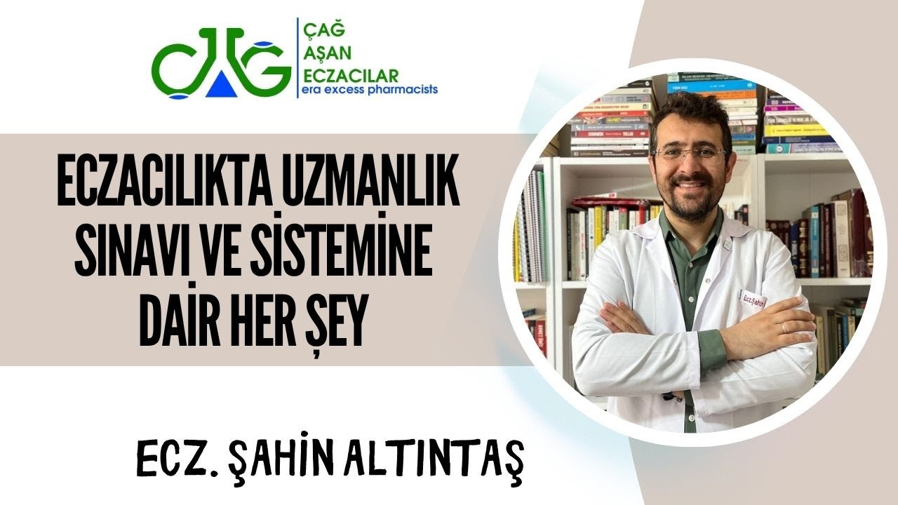 Eczacılıkta Uzmanlık Sınavı ve Sistemi Hakkında Her Şey- Ecz.Şahin ALTINTAŞ