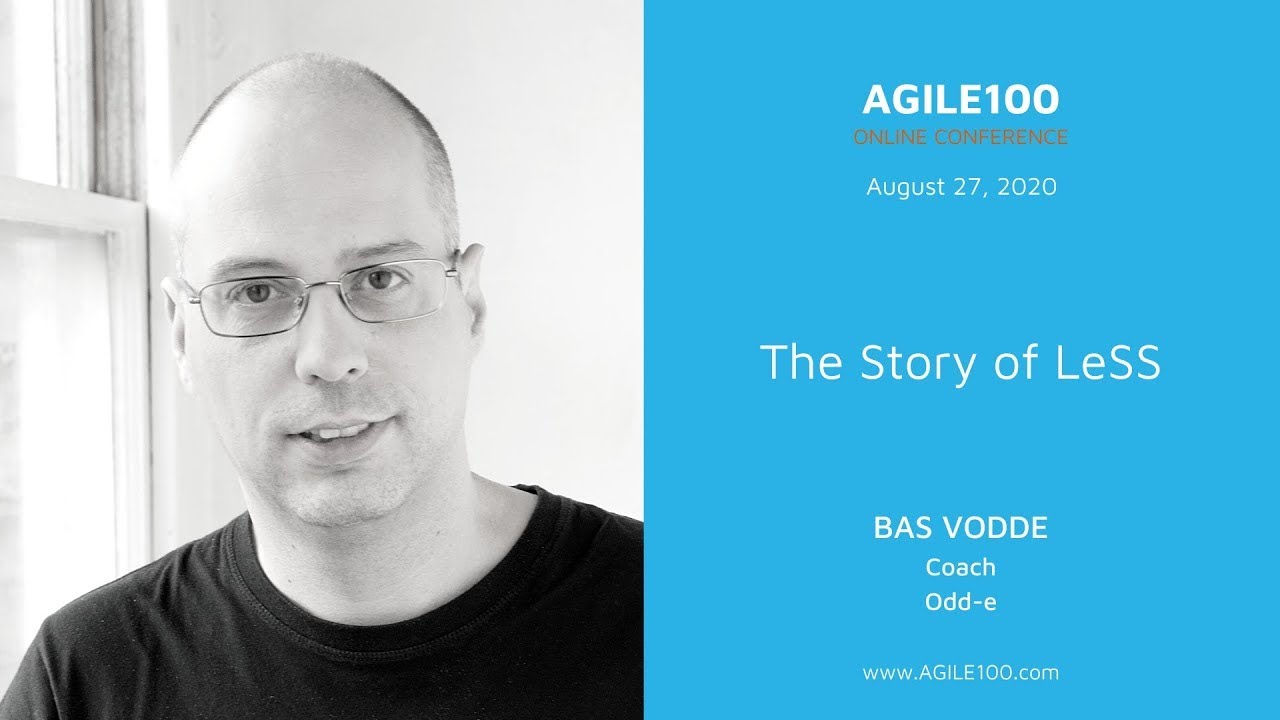 The Story of LeSS | Bas Vodde at Agile100 Online Conference I by Agile Academy