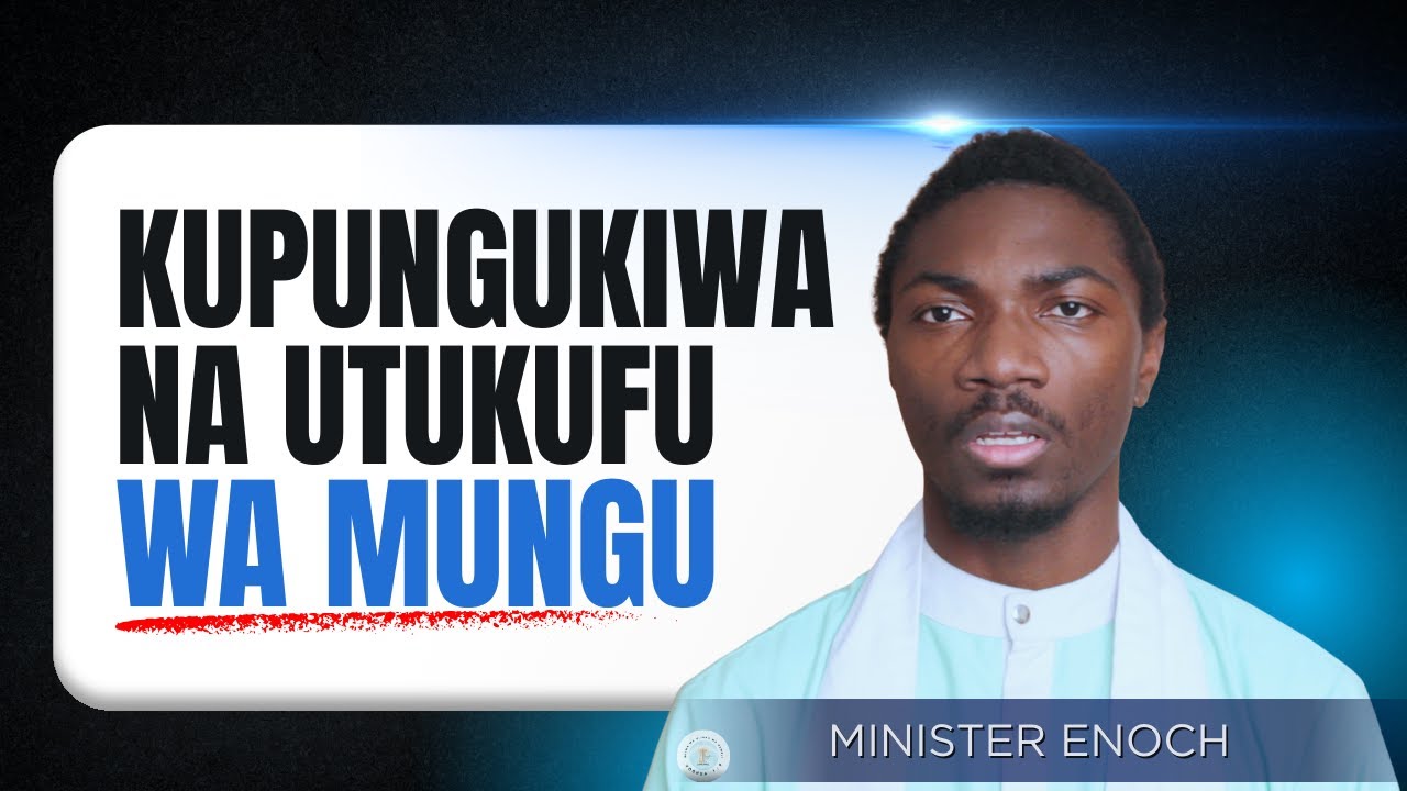 KUPUNGUKIWA NA UTUKUFU WA MUNGU | MINISTER ENOCH