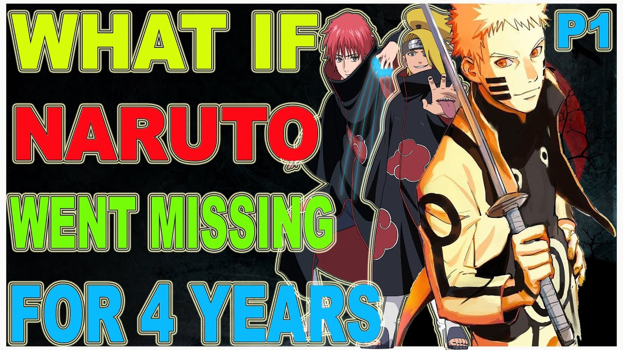 What if naruto went missing for 4 years PART 1